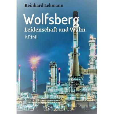 Wolfsberg - Leidenschaft und Wahn, Taschenbuch von Reinhard Lehmann, Tredition, 978-3-7482-1956-9