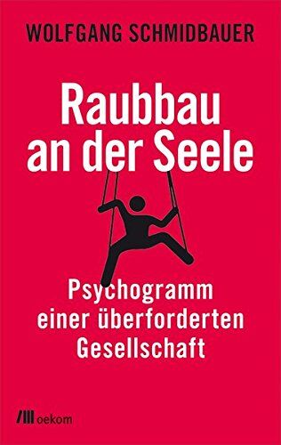 Wolfgang Schmidbauer - Raubbau an der Seele: Psychogramm einer überforderten Gesellschaft (Mindful Editions) - Preis vom 11.10.2026 03:10:56 h
