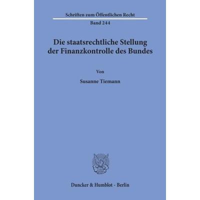Die staatsrechtliche Stellung der Finanzkontrolle des Bundes., Taschenbuch von Susanne Tiemann, Duncker & Humblot, 978-3-428-03199-3