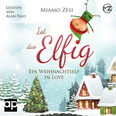 Ist das Elfig! Ein Weihnachtself in Love - Miamo Zesi, Audio, 9783987471049
