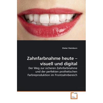 Steinborn, D: Zahnfarbnahme heute - visuell und digital, Taschenbuch von Dieter Steinborn, VDM, 978-3-639-19070-0