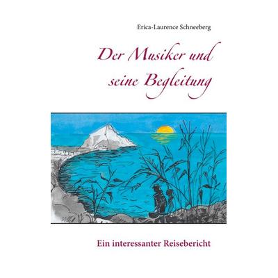 Der Musiker und seine Begleitung, Taschenbuch von Erica-Laurence Schneeberg, BoD – Books on Demand, 978-3-7481-8144-6