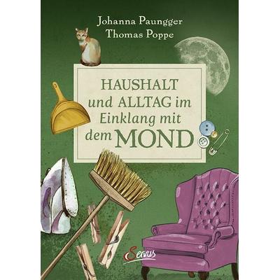 Haushalt und Alltag im Einklang mit dem Mond, Gebundene Ausgabe von Johanna Paungger,Thomas Poppe, Servus, 978-3-7104-0389-7