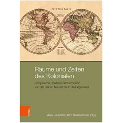 Räume und Zeiten des Kolonialen, Fachbücher von Kim Siebenhüner, Anja Laukötter, Kim, Christof Dejung, Martin Lengwiler, Anja, Antje Flüchter, Melanie Arndt, Johannes Feichtinger, Ulrike Lindner, Jakob Vogel, Siebenhüner, Laukötter, Bernhard Struck