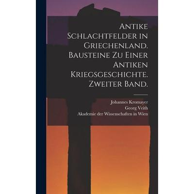 Antike Schlachtfelder in Griechenland. Bausteine zu einer antiken Kriegsgeschichte. Zweiter Band., Gebundene Ausgabe von Johannes Kromayer,Georg