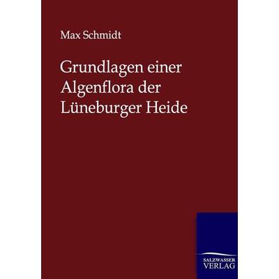 Grundlagen einer Algenflora der Lüneburger Heide, Taschenbuch von Max Schmidt, Salzwasser, 978-3-86444-638-2