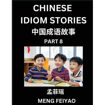 Chinese Idiom Stories (Part 8)- Self-learn Fast Reading Mandarin Chinese Language and Culture with Easy Lessons for Beginners, Intermediate, Advanced