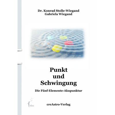 Punkt und Schwingung, Gebundene Ausgabe von Konrad Stolle-Wiegand,Gabriela Wiegand, Creastro-Verlag, 978-3-939078-56-2