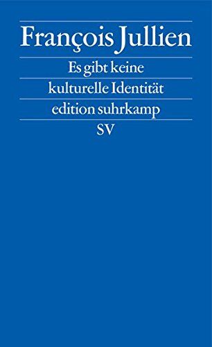 François Jullien - Es gibt keine kulturelle Identität: Wir verteidigen die Ressourcen einer Kultur (edition suhrkamp) - Preis vom 11.10.2026 03:10:56 h
