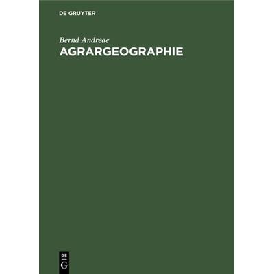 Agrargeographie, Gebundene Ausgabe von Bernd Andreae, De Gruyter, 978-3-11-230352-8