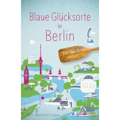 Blaue Glücksorte in Berlin, Taschenbuch von Steffi Memmert-Lunau, Droste Verlag GmbH, 978-3-7700-2567-1