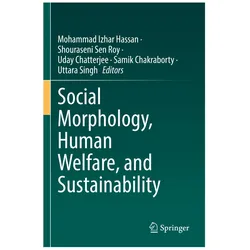 Social Morphology, Human Welfare, and Sustainability, Fachbücher von Uday Chatterjee, Shouraseni Sen Roy, Uttara Singh, Samik Chakraborty, Mohammad Izhar Hassan, Sen Roy