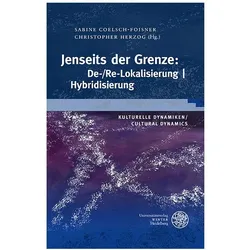 Kulturelle Dynamiken/Cultural Dynamics / Jenseits der Grenze: De-/Re-Lokalisierung , Fachbücher von Sabine Coelsch-Foisner, Christopher Herzog