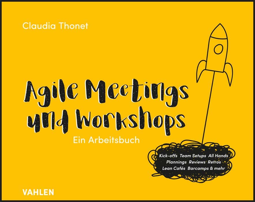 Claudia Thonet - Agile Meetings und Workshops: Das Arbeitsbuch für Kick-offs, Team Setups, All Hands, Plannings, Reviews, Retros, Lean Cafés Barcamps und mehr - Preis vom 04.10.2026 03:51:26 h
