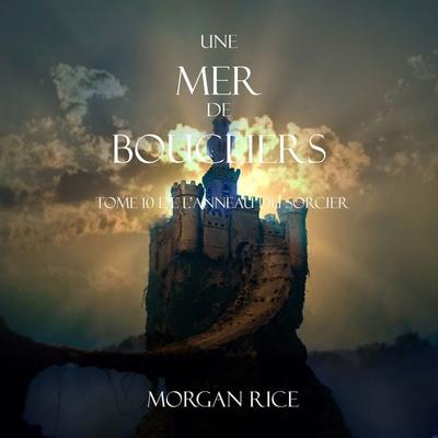 Une Mer De Boucliers (Tome 10 de L'anneau du Sorcier) - Morgan Rice, Audio, 9781094389196