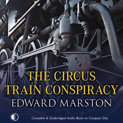 The Circus Train Conspiracy - Edward Marston, Audio, 9781407977478