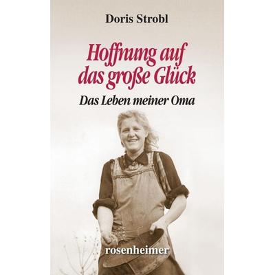 Strobl, D: Hoffnung auf das große Glück, Gebundene Ausgabe von Doris Strobl, Rosenheimer Verlagshaus, 978-3-475-54666-2