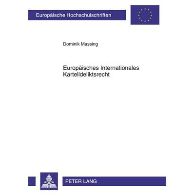 Europaeisches Internationales Kartelldeliktsrecht, Taschenbuch von Dominik Massing, Peter Lang GmbH, Internationaler Verlag der Wissenschaften,