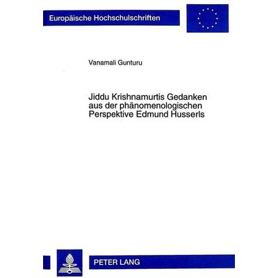 Jiddu Krishnamurtis Gedanken aus der phänomenologischen Perspektive Edmund Husserls, Taschenbuch von Vanamali Gunturu, Peter Lang GmbH,