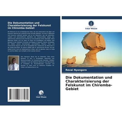 Die Dokumentation und Charakterisierung der Felskunst im Chiremba-Gebiet, Taschenbuch von Revai Nyongoro, Verlag Unser Wissen, 978-620-7-66758-1