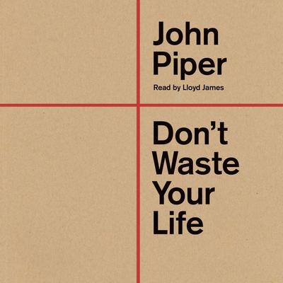 Don't Waste Your Life - John Piper, Audio, 9781433594021