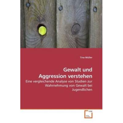 Müller, T: Gewalt und Aggression verstehen, Taschenbuch von Tina Müller, VDM, 978-3-639-22255-5