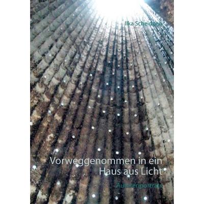 Vorweggenommen in ein Haus aus Licht, Taschenbuch von Ilka Scheidgen, Twentysix, 978-3-7407-1476-5