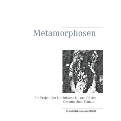 Metamorphosen, Taschenbuch von , BoD – Books on Demand, 978-3-7494-3105-2