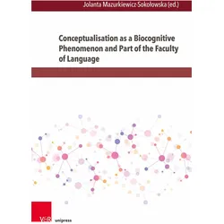Conceptualisation as a Biocognitive Phenomenon and Part of the Faculty of Language, Fachbücher von Jolanta Mazurkiewicz-Sokołowska