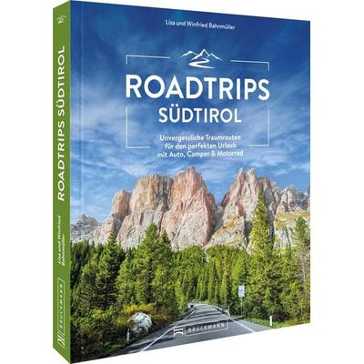 Roadtrips Südtirol, Taschenbuch von Wilfried und Lisa Bahnmüller, Bruckmann, 978-3-7343-2744-5