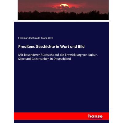 Preußens Geschichte in Wort und Bild, Taschenbuch von Ferdinand Schmidt,Franz Otto, Hansebooks, 978-3-7436-7639-8