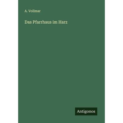 Das Pfarrhaus im Harz, Taschenbuch von A. Vollmar, Antigonos Verlag, 978-3-563-87324-3