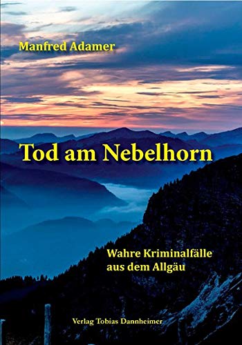 Manfred Adamer - Tod am Nebelhorn: Wahre Kriminalfälle aus dem Allgäu - Preis vom 09.10.2026 07:28:09 h