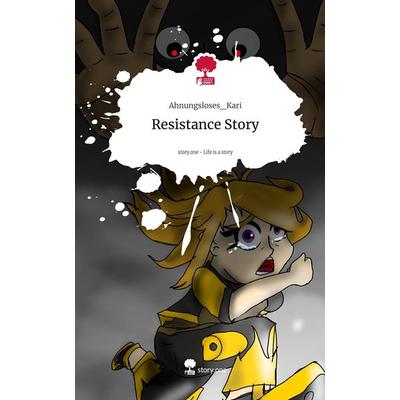 Resistance Story. Life is a Story - story.one, Gebundene Ausgabe von Ahnungsloses_Kari, Storylution, 978-3-7115-5003-3