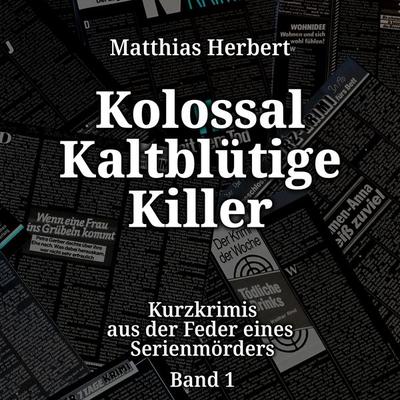 Kolossal Kaltblütige Killer - Matthias Herbert, Audio, 4260158977210