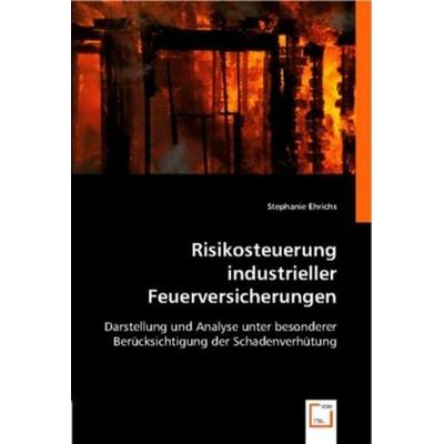 Ehrichs, S: Risikosteuerung industrieller Feuerversicherunge, Taschenbuch von Stephanie Ehrichs, VDM, 978-3-8364-8902-7
