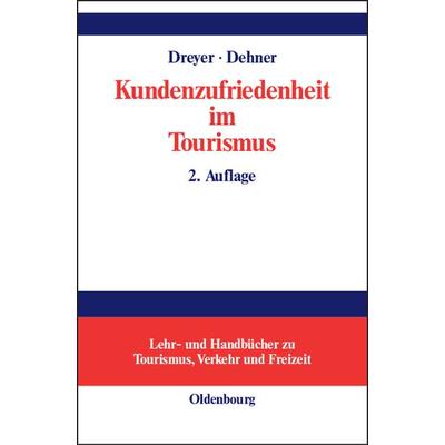 Kundenzufriedenheit im Tourismus, Gebundene Ausgabe von Axel Dreyer,Christian Dehner, De Gruyter Oldenbourg, 978-3-486-27350-2