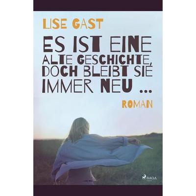 Es ist eine alte Geschichte, doch bleibt sie immer neu ..., Taschenbuch von Lise Gast, BoD - Books on Demand, 978-87-26-22229-6