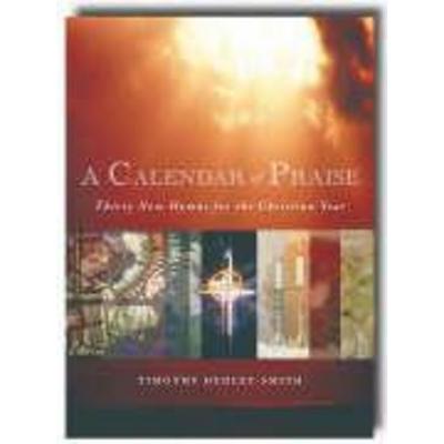 A Calendar of Praise, Taschenbuch von Timothy Dudley-Smith, Hymns Ancient & Modern, 978-1-85311-755-8