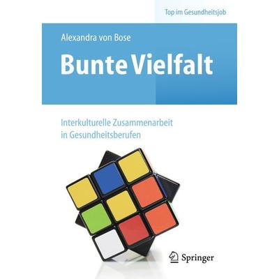 Bunte Vielfalt - Interkulturelle Zusammenarbeit in Gesundheitsberufen, Taschenbuch von Alexandra Bose, Springer Berlin, 978-3-662-43579-3