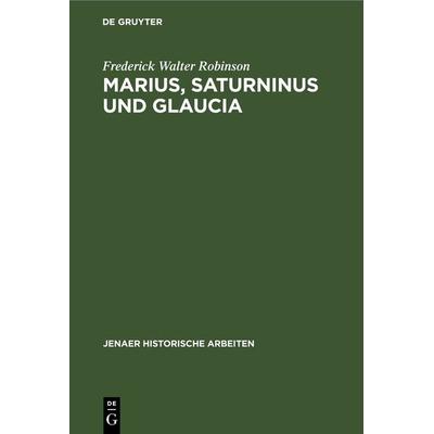 Marius, Saturninus und Glaucia, Gebundene Ausgabe von Frederick Walter Robinson, De Gruyter, 978-3-11-245047-5