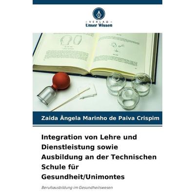 Integration von Lehre und Dienstleistung sowie Ausbildung an der Technischen Schule für Gesundheit/Unimontes, Taschenbuch von Zaida Ângela Marinho de