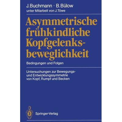 Asymmetrische frühkindliche Kopfgelenksbeweglichkeit, Taschenbuch von Joachim Buchmann,Barbara Bülow, Springer Berlin, 978-3-540-19458-3