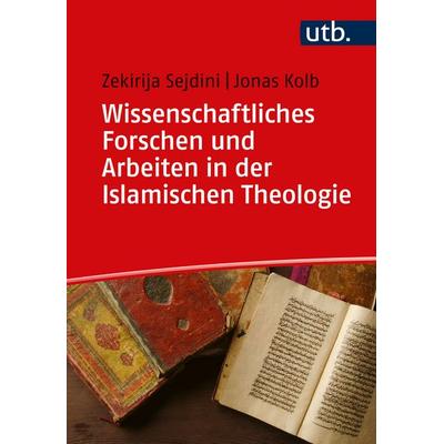 Wissenschaftliches Forschen und Arbeiten in der Islamischen Theologie, Taschenbuch von Zekirija Sejdini,Jonas Kolb, Utb GmbH, 978-3-8252-5900-6