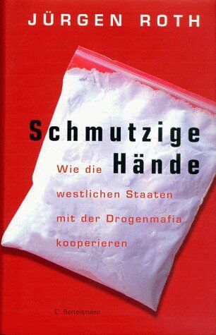 Jürgen Roth - Schmutzige Hände. Wie die westlichen Staaten mit der Drogenmafia kooperieren - Preis vom 30.09.2026 09:01:18 h