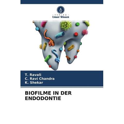 Biofilme in der Endodontie, Taschenbuch von T. Ravali,C. Ravi Chandra,K. Shekar, Verlag Unser Wissen, 978-620-4-62277-4