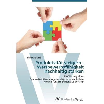 Reitstätter, H: Produktivität steigern - Wettbewerbsfähigkei, Taschenbuch von Heinz Reitstätter, AV Akademikerverlag, 978-3-639-38347-8
