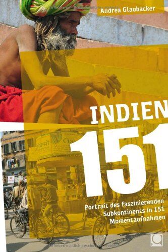 Andrea Glaubacker - Indien 151: Portrait des faszinierenden Subkontinents in 151 Momentaufnahmen - Preis vom 12.10.2026 11:37:12 h