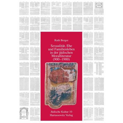 Sexualität, Ehe und Familienleben in der jüdischen Moralliteratur (900-1900), Taschenbuch von Ruth Berger, Harrassowitz, 978-3-447-04702-9