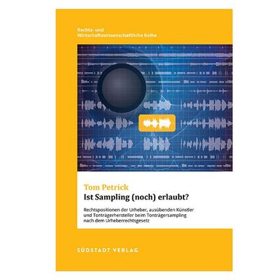 Ist Sampling (noch) erlaubt?, Taschenbuch von Tom Petrick, Südstadt Verlag, 978-3-946749-01-1